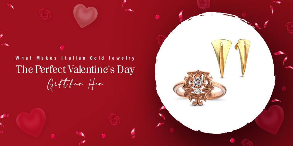 What Makes Italian Gold Jewelry the Perfect Valentine's Day Gift for Her