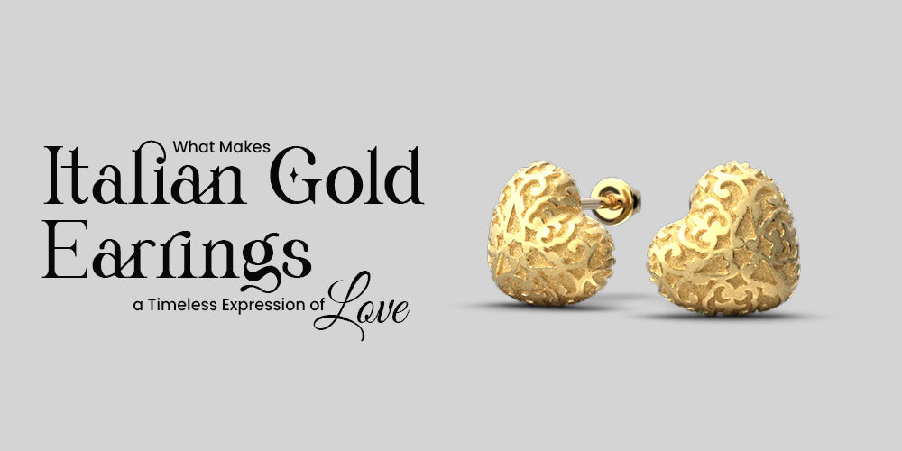 What Makes Italian Gold Earrings a Timeless Expression of Love?